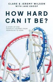How hard can it be?: A story of one couple's journey from heartache to hope