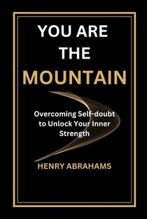 You Are the Mountain: Overcoming Self-doubt to Unlock Your Inner Strength