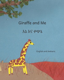 Giraffe and Me: A Story of an Ethiopian Girl and a Giraffe in English and Amharic