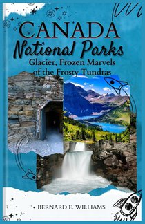 Canada National Parks: Glacier, Frozen Marvels of the Frosty Tundras