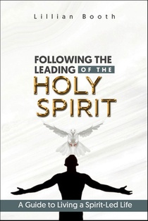 Following the Leading of the Holy Spirit: A Guide to Living a Spirit-Led Life