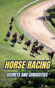 Horse Racing: Secrets and Curiosities