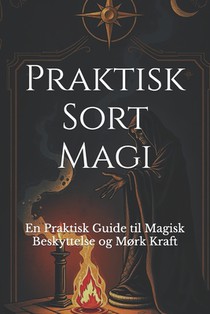 Praktisk Sort Magi: En Praktisk Guide til Magisk Beskyttelse og Mørk Kraft