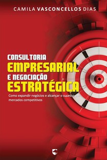 Consultoria Empresarial e Negociação Estratégica: Como Expandir Negócios e Alcançar o Sucesso em Mercados Competitivos