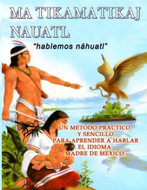 Libro Matikamatikaj Nahuatl: Hablemos Nahuatl - Huasteca Potosina