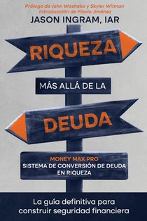 Riqueza más allá de la deuda: Money max pro sistema de conversión de deuda en riqueza: La guía definitiva para construir seguridad financiera