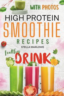 Flavorful High Protein Smoothie Recipes with Beautiful Images: New Healthy Book for Original Blends