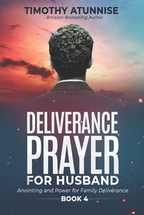 Deliverance Prayers for Your Husband: Anointing & Power for Family Deliverance - Book 4
