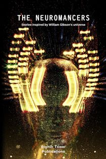 The Neuromancers. Stories inspired by William Gibson's universe
