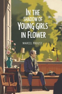 In the Shadow of Young Girls in Flower (In Search of Lost Time Vol. 2)