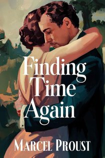 Finding Time Again (In Search of Lost Time Vol. 7)