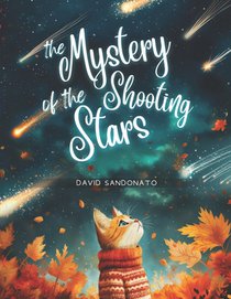 The Mystery of the Shooting Stars: An enchanted adventure in which Milo, a curious little kitten, uncovers the secrets of shooting stars and discovers