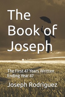 The Book of Joseph: The First 47 Years Written Ending Year 47