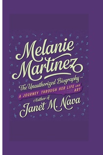 Melanie Martinez: The Unauthorized Biography - A Journey Through Her Life and Art