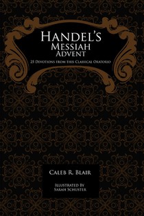 Handel's Messiah Advent: 25 Devotions from this Classical Oratorio