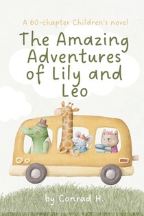 The Amazing Adventures of Lily and Leo: A 60-chapter Children's Novel