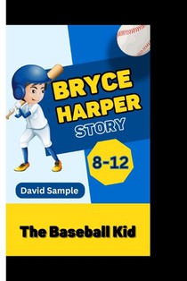 Bryce Harper: The Baseball Kid