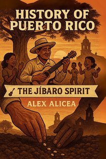 The Jíbaro Spirit: History of Puerto Rico