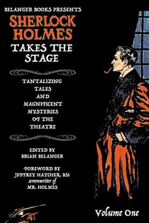 Sherlock Holmes Takes the Stage Volume One