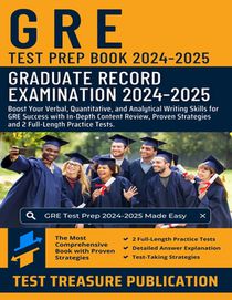GRE Test Prep Book 2024-2025: Boost Your Verbal, Quantitative, and Analytical Writing Skills for GRE Success with In-Depth Content Review, Proven St