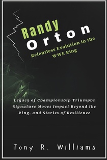 Randy Orton Relentless Evolution in the WWE Ring: Legacy of Championship Triumphs Signature Moves Impact Beyond the Ring, and Stories of Resilience