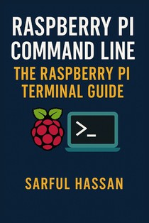 Raspberry Pi Command Line: The Raspberry Pi Terminal Guide