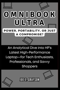 OmniBook Ultra: Power, Portability, or Just a Compromise? : An Analytical Dive into HP's Latest High-Performance Laptop-for Tech Enthu