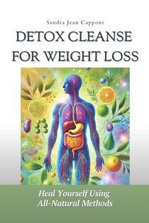Detox Cleanse for Weight Loss: A Holistic Approach to Lymphatic Health and Detoxification: Heal Yourself with Natural Lymphatic Cleansing Methods