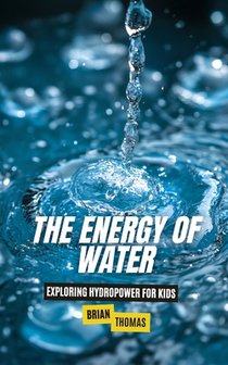 The Energy of Water: Exploring Hydropower for Kids