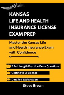 Kansas Life and Health Insurance License Exam Prep: Essential Strategies and Practice Questions to Nail the Kansas Insurance Exam