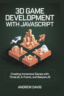 3D Game Development with JavaScript: Creating Immersive Games with Three.js, A-Frame, and Babylon.js