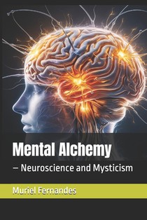 Mental Alchemy: - Neuroscience and Mysticism