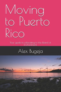 Moving to Puerto Rico: Your guide to relocating to the Island of Enchantment