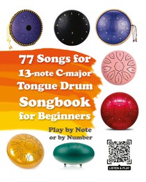 77 Songs for 13-note C-major Tongue Drum. Songbook for Beginners