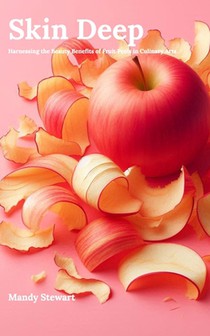 Skin Deep: Harnessing the Beauty Benefits of Fruit Peels in Culinary Arts