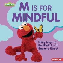 M Is for Mindful: Many Ways to Be Mindful with Sesame Street (R)