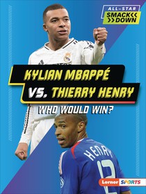 Kylian Mbappé vs. Thierry Henry: Who Would Win?