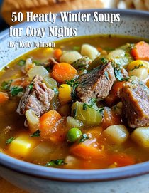 Johnson, K: 50 Hearty Winter Soups for Cozy Nights