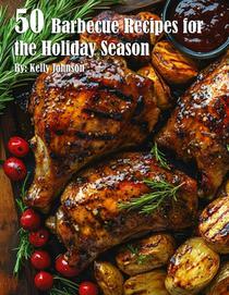 Johnson, K: 50 Barbecue Recipes for the Holiday Season