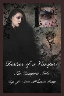 Atcheson Gray, J: Desires of a Vampire The Complete Tale