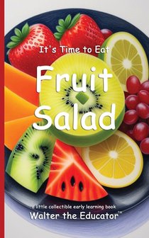 Walter the Educator: It's Time to Eat Fruit Salad