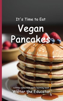 Walter the Educator: It's Time to Eat Vegan Pancakes
