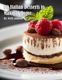 Johnson, K: 50 Italian Desserts to Make at Home