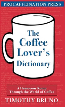 The Coffee Lover's Dictionary: A humorous romp through the world of coffee