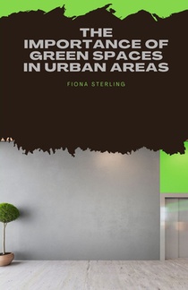 Sterling, F: Importance of Green Spaces in Urban Areas