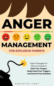 James, R: Anger Management For Explosive Parents