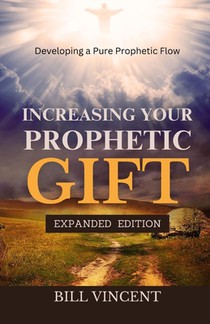 Vincent, B: Increasing Your Prophetic Gift