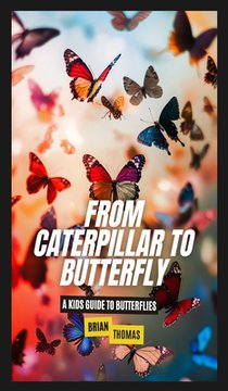 Thomas, B: From Caterpillar to Butterfly