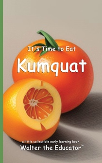 Walter the Educator: It's Time to Eat Kumquat