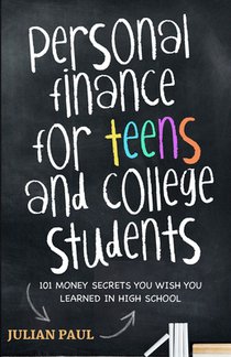 Personal Finance For Teens And College Students: 101 Money Secrets You Wish You Learned In High School